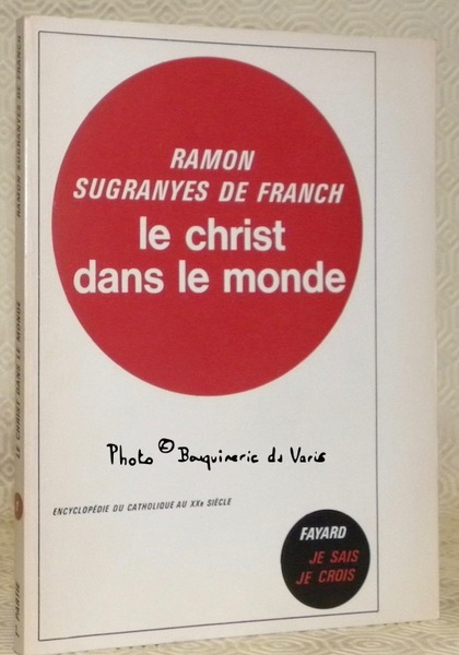 Le christ dans le monde. Collection Je sais Je crois.