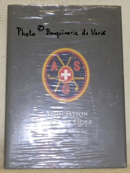 Association Suisse de Golf, 1902 - 2002: 100 ans de …