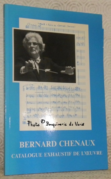 Bernard Chenaux. Catalogue exhaustif de l’oeuvre. Préface de Martin Nicoulin. …