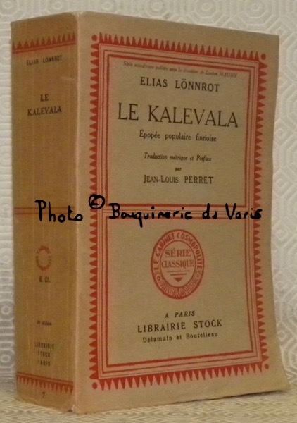 Le Kalevala. Epopée populaire Finnoise. Traduction métrique et préface par …
