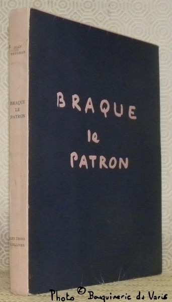 Braque le patron. Collection Les grands peintres par leurs amis.