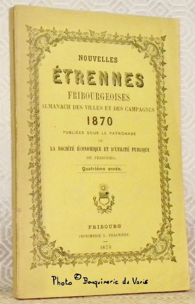 Nouvelles Etrennes Fribourgeoises. Almanach des villes et des campagnes. 1870. …
