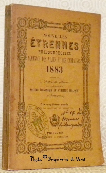 Nouvelles Etrennes Fribourgeoises. Almanach des villes et des campagnes. 1883. …