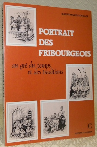 Portrait des fribourgeois au gré du temps et des traditions.