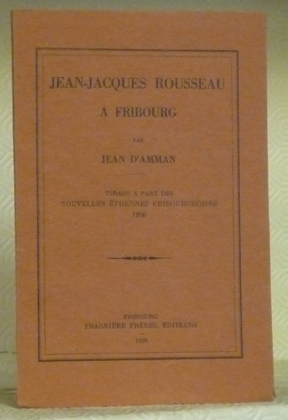 J.-J. Rousseau à Fribourg. Tirage à part des Etrennes Fribourgeoises …