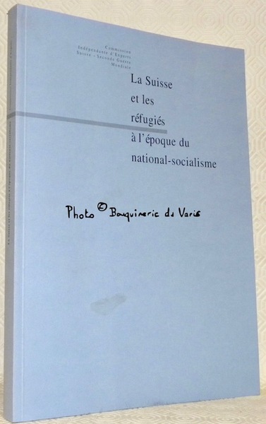 La Suisse et les réfugiés à l’époque du national-socialisme. Commission …