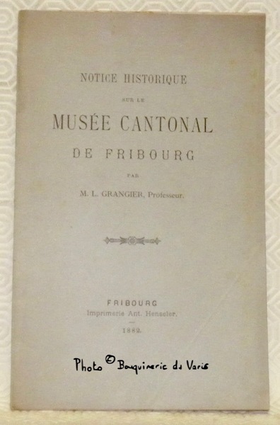 Notice historique sur le Musée Cantonal de Fribourg.