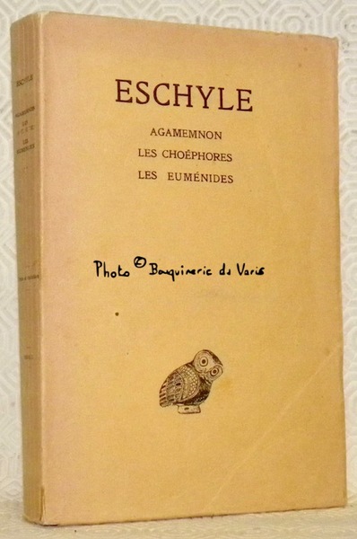 Agamemnon - Les choéphores. Les Euménides. Texte établi et traduit …
