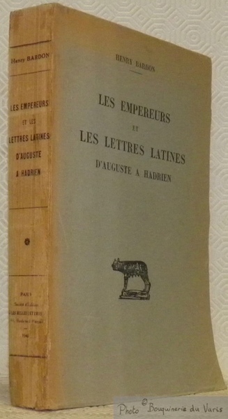 Les empereurs et les lettres latines. D’Auguste à Hadrien. Collection …