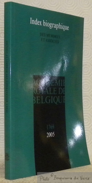 Index biographique des membres et associés. 1769 - 2005. Académie …