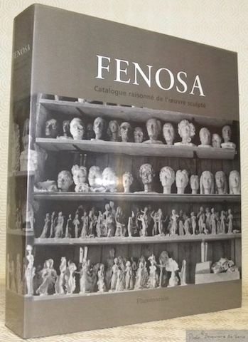 Apel. les Fenosa. Catalogue raisonné de l’oeuvre sculpté. Présentation par …