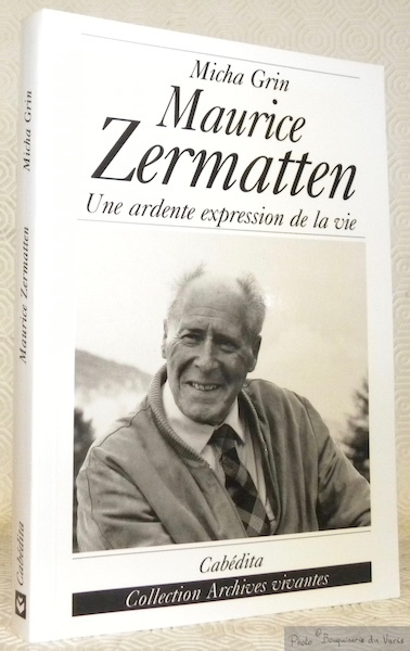 Maurice Zermatten. Une ardente expression de la vie. Collection Archives …