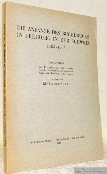 Die Anfänge des Buchdrucks in Freiburg in der Schweiz 1585-1605. …