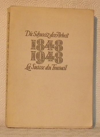 Die Schweiz des Arbeit 1848 - 1948. La Suisse du …