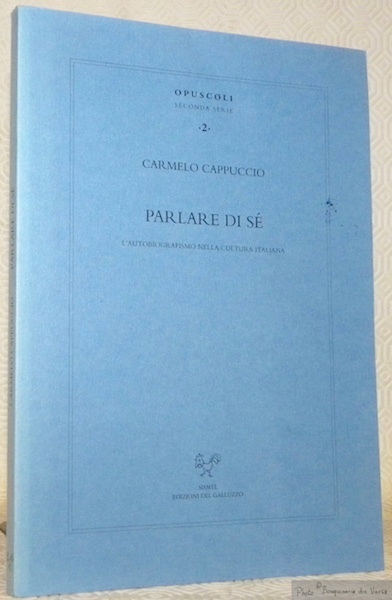 Parlare di sé. L’aubiografismo nella cultura italiana. Fondazione Ezio Franceschini …