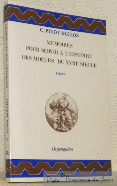 Mémoires pour servir à l'histoire des moeurs du XVIIIe siècle. …