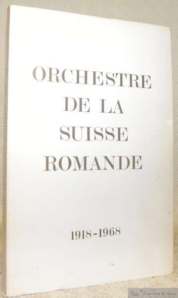 Orchestre de la Suisse Romande 1918-1968 un demi-siècle d’histoire.