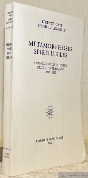 Métamorphoses spirituelles. Anthologie de la poésie religieuse française, 1570 - …