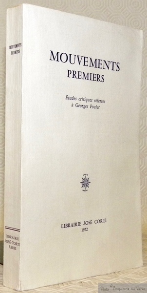 Mouvements premiers. Etudes critiques offertes à Georges Poulet.