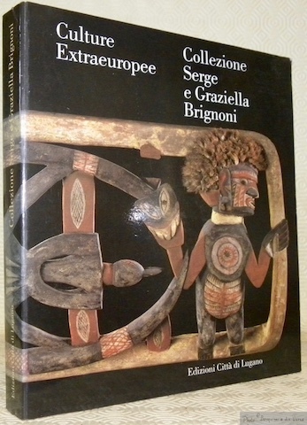 Culture Extraeuropee. Collezione Serge e Graziella Brignoni. Extra-European Cultures. The …