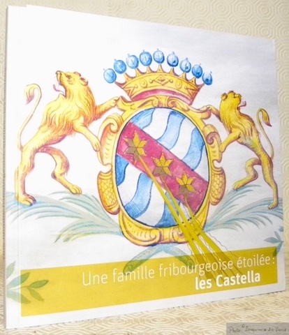 Une famille fribourgeoise étoilée: les Castella. Plaquette publiée à l’occasion …