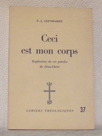 Ceci est mon corps. Explication de ces paroles de Jésus-Christ. …