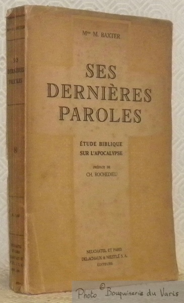 Ses dernières paroles. Etude biblique sur l’apocalypse. Traduit de l’anglais …