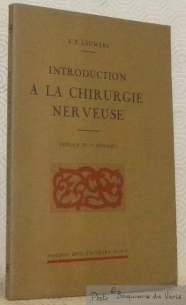 Introduction à la chirurgie nerveuse. Préface du Pr Geroges Guillain.