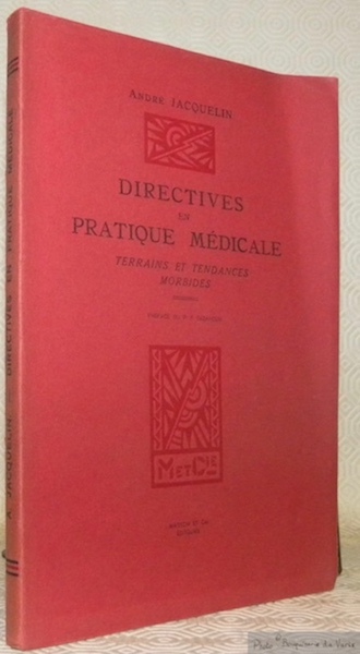 Directives en pratique médicale. Terrains et tendances morbides. Préface du …