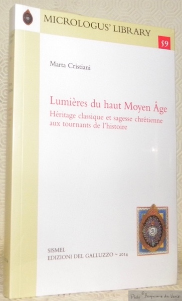 Lumières du haut Moyen Age. Héritage classique et sagesse chrétienne …
