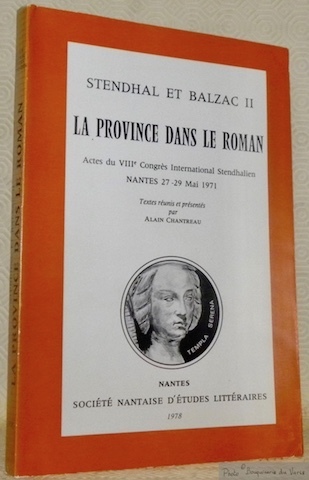Stendhal et Balzac II. La Province dans le Roman. Actes …