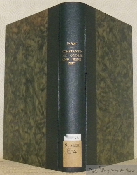 Konstantin der Grosse und seine Zeit. Gesammelte Studien. Festgabe zum …