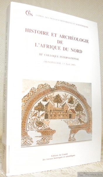 Histoire et Archéologie de l’Afrique du Nord. IIIe Colloque International, …