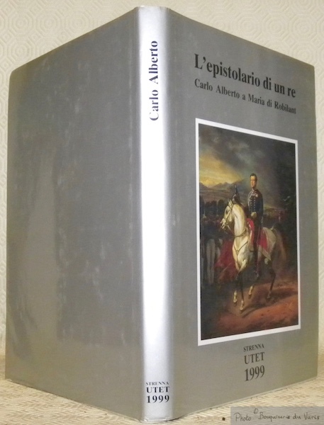 L'epistolario di un Re. Carlo Alberto a Maria di Robilant, …