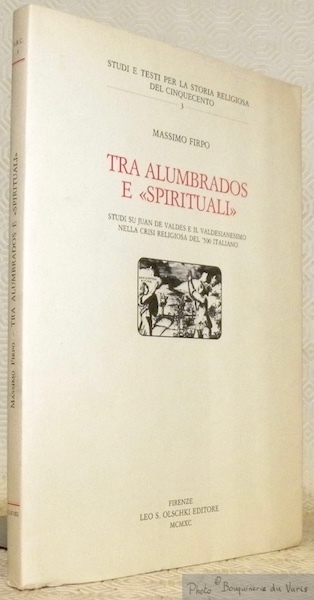 Tra alumbrados e spirituali. Studi du Juan de Valdes e …
