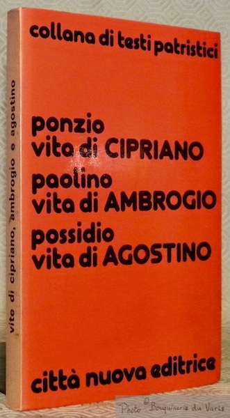 Ponzio. Vita di Cipriano. Paolino. Vita di Ambrogio. Possidio. Vita …