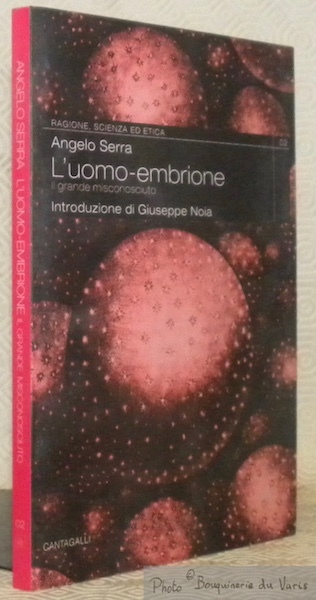 L'uomo-embrione: il grande misconosciuto. Introduzione di Giuseppe Noia. Collezione Ragione, …