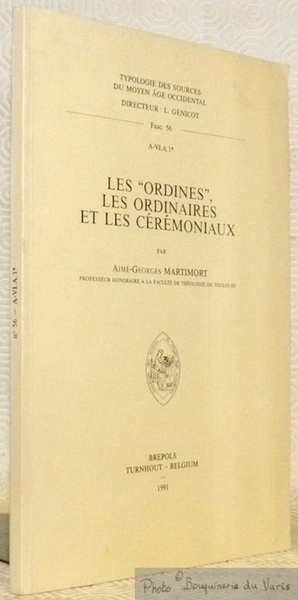 Les Ordines, les ordinaires et les cérémoniaux. Typologie des Sources …