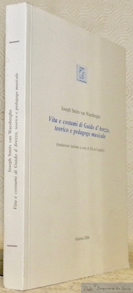 Vita e costumi di Guido d'Arezzo, teorico e pedagogo musicale. …