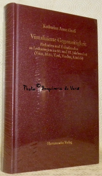 Visualisierte Gegenseitigkeit. Prekarien und Teilurkunden in Lotharingien im 10. und …