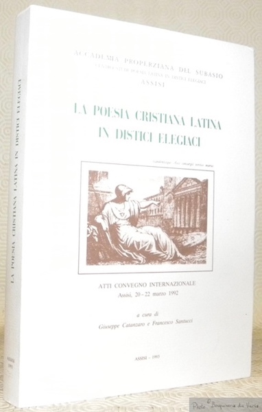La poesia christiana latina in distici elegiaci. Atti del Convegno …