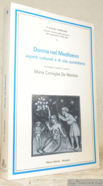 Donna nel Medioevo. Aspetti culturali e di vita quotidiana. Antologia. …