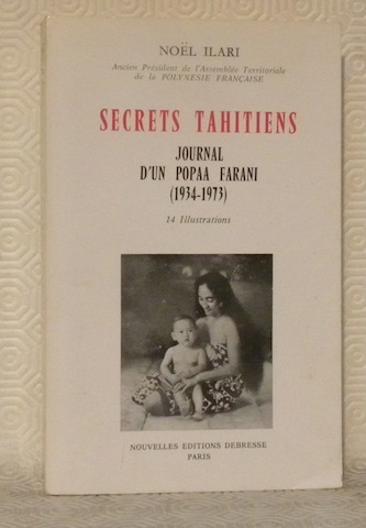 Secrets tahitiens. Journal d'un Popaa Farani, 1934-1973. 14 Illustrations.