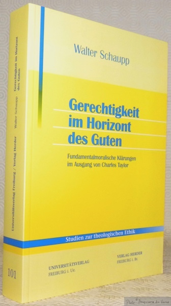 Gerechtigkeit im Horizont des Guten. Fundamentalmoralische Klärungen im Ausgang von …