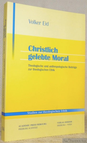 Christlich gelebte Moral. Theologische und anthropologische Beiträge zur theologischen Ethik. …