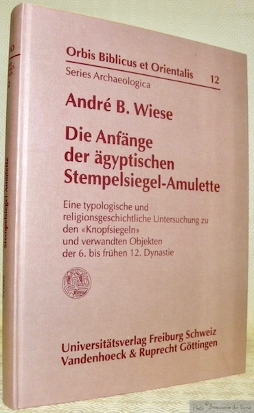 Die Anfänge der ägyptischen Stempelsiegel-Amulette. Eine typologische und religionsgeschichttliche Untersuchung …