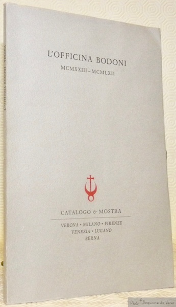 L'officina Bodoni, MCMXXIII - MCMLXII. Libri impressi con torchi a …