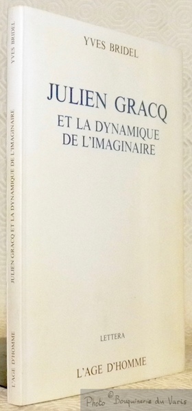 Julien Gracq et la dynamique de l’imaginaire. Collection Lettera.