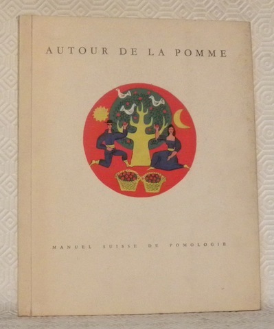 Autour de la pomme. Manuel suisse de pomologie. Traduit de …