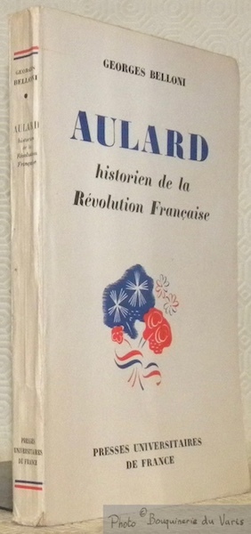 Aulard, historien de la Révolution Française. Préface de Albert Bayet.